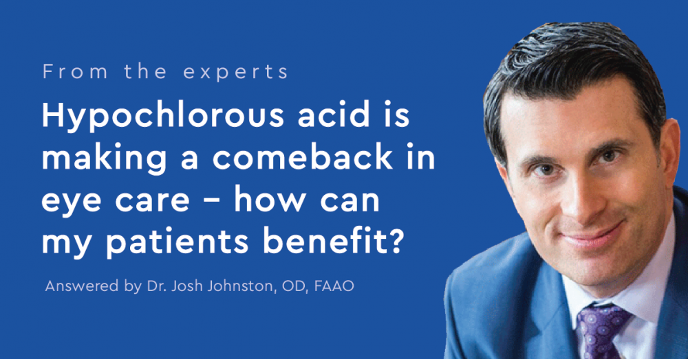 From the experts: Hypochlorous Acid is making a comeback in eye care - how can my patients benefit? Answered by Dr. Josh Johnston, OD, FAAO